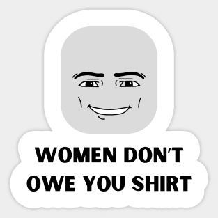 Women Don't Owe Your Shirt Sticker